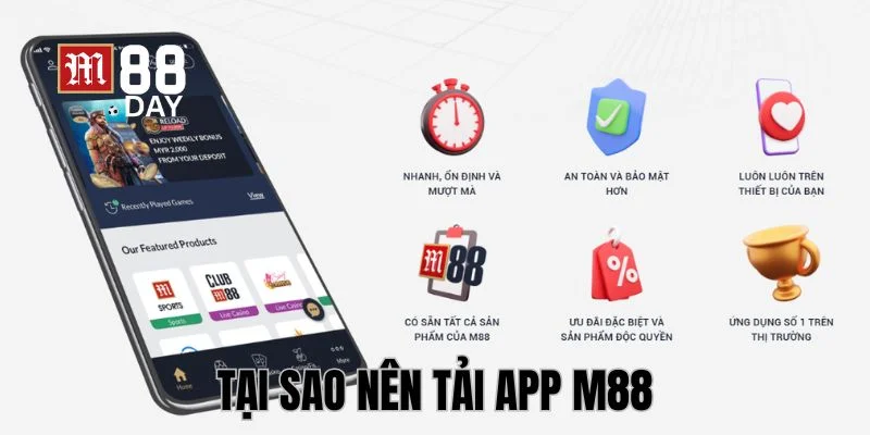Tải app M88 mang đến nhiều lợi ích cho bet thủ. 